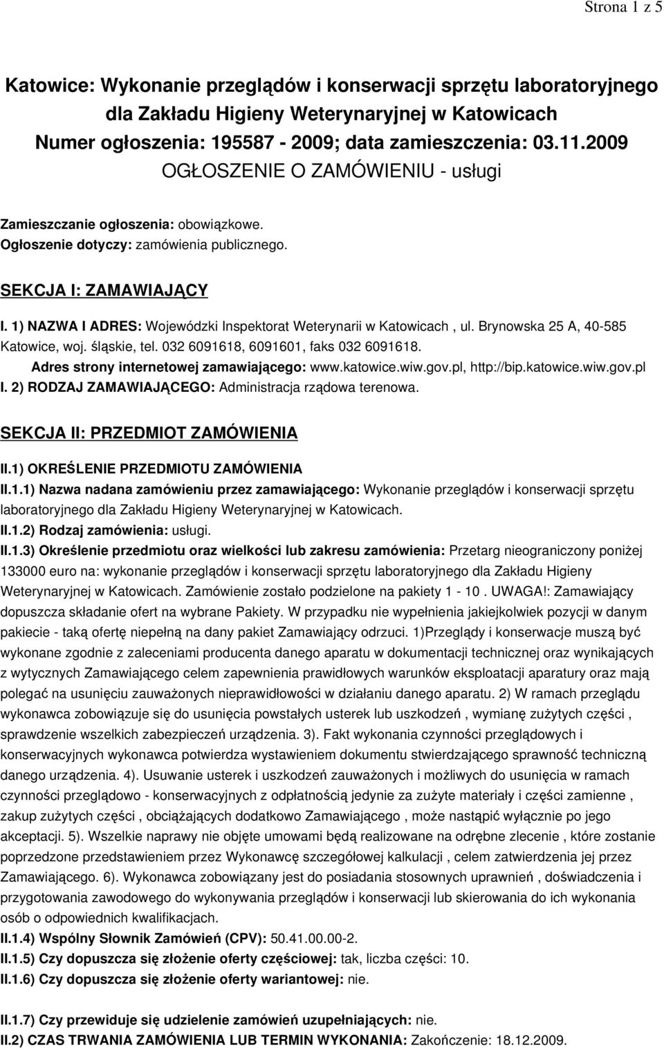 1) NAZWA I ADRES: Wojewódzki Inspektorat Weterynarii w Katowicach, ul. Brynowska 25 A, 40-585 Katowice, woj. śląskie, tel. 032 6091618, 6091601, faks 032 6091618.