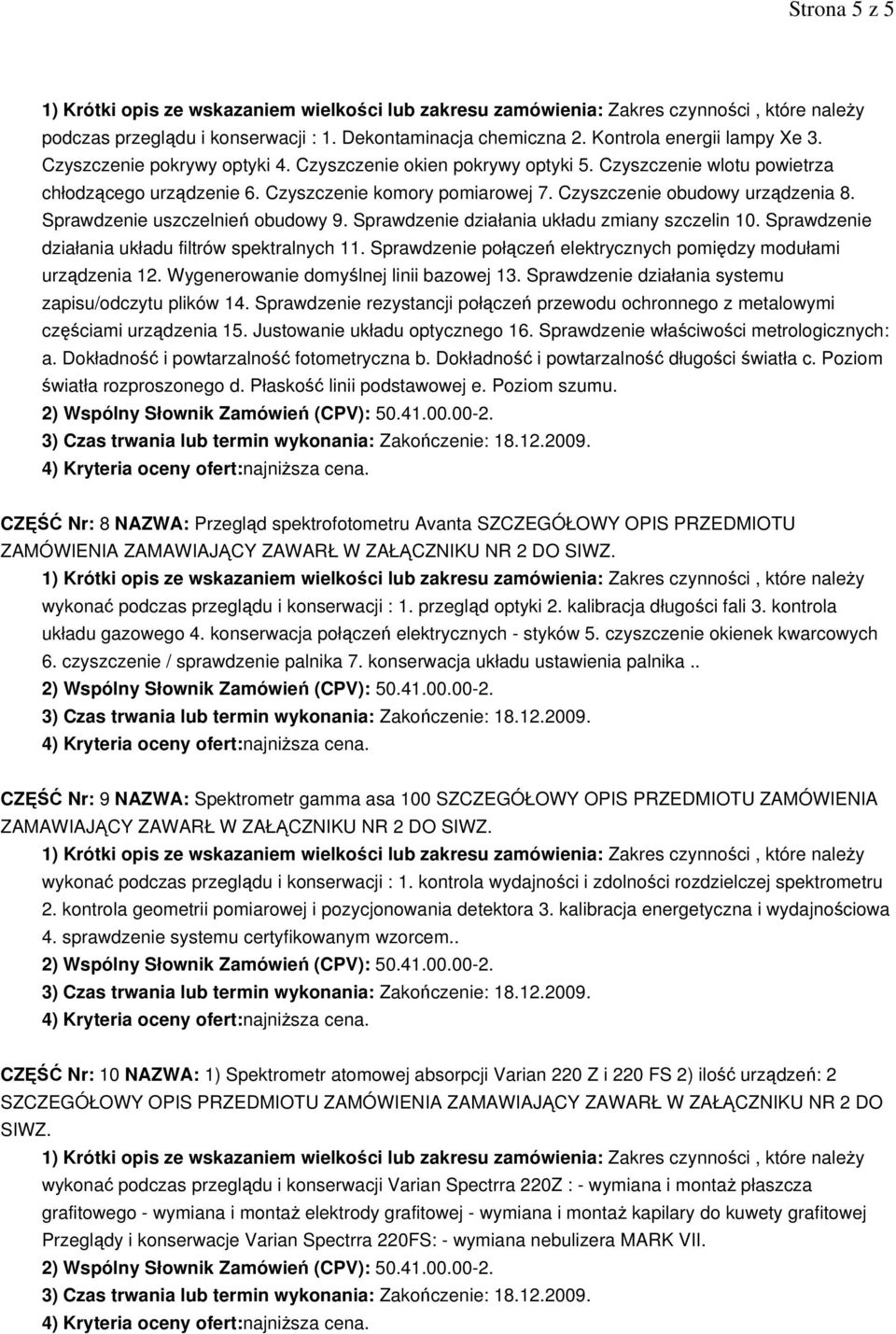 Sprawdzenie działania układu zmiany szczelin 10. Sprawdzenie działania układu filtrów spektralnych 11. Sprawdzenie połączeń elektrycznych pomiędzy modułami urządzenia 12.