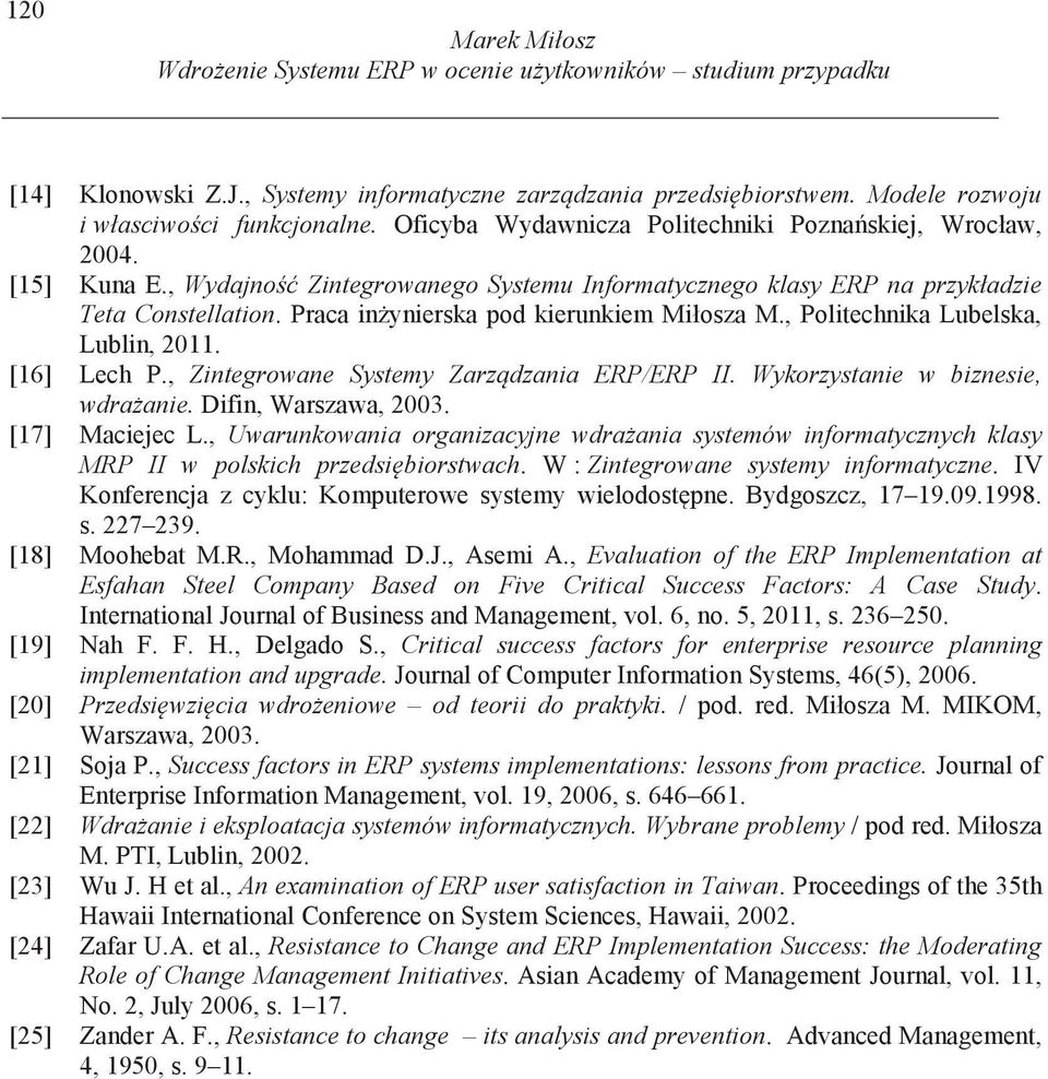 Praca in ynierska pod kierunkiem Miłosza M., Politechnika Lubelska, Lublin, 2011. [16] Lech P., Zintegrowane Systemy Zarz dzania ERP/ERP II. Wykorzystanie w biznesie, wdra anie. Difin, Warszawa, 2003.