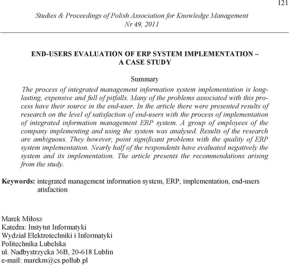 In the article there were presented results of research on the level of satisfaction of end-users with the process of implementation of integrated information management ERP system.