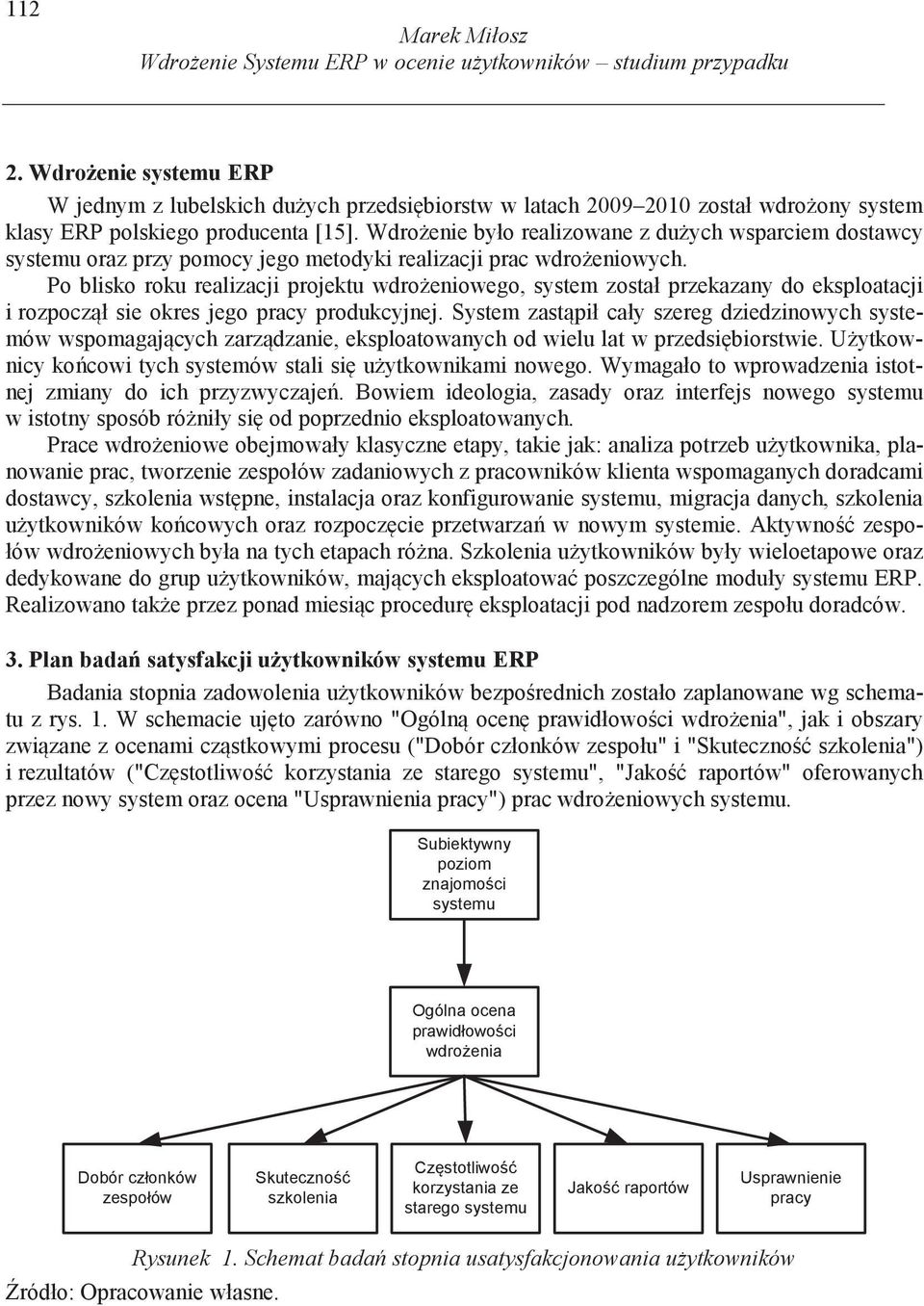 Wdro enie było realizowane z du ych wsparciem dostawcy systemu oraz przy pomocy jego metodyki realizacji prac wdro eniowych.