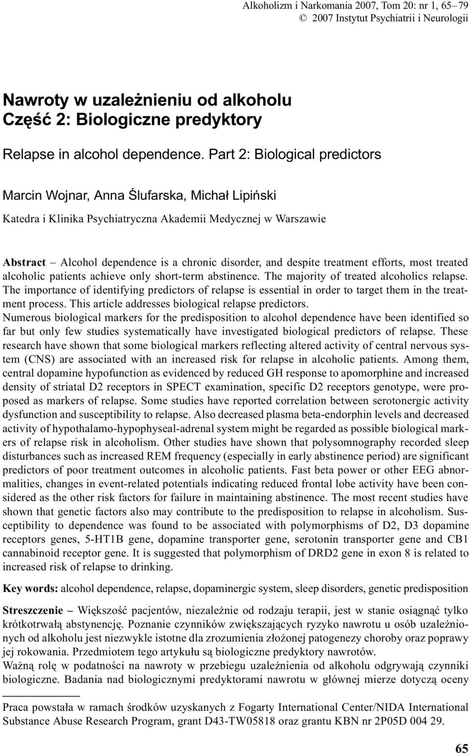 despite treatment efforts, most treated alcoholic patients achieve only short-term abstinence. The majority of treated alcoholics relapse.