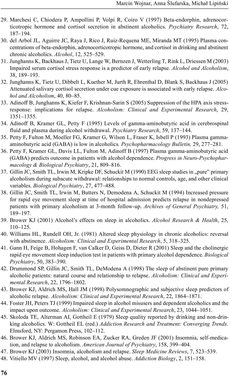 del Arbol JL, Aguirre JC, Raya J, Rico J, Ruiz-Requena ME, Miranda MT (1995) Plasma concentrations of beta-endorphin, adrenocorticotropic hormone, and cortisol in drinking and abstinent chronic