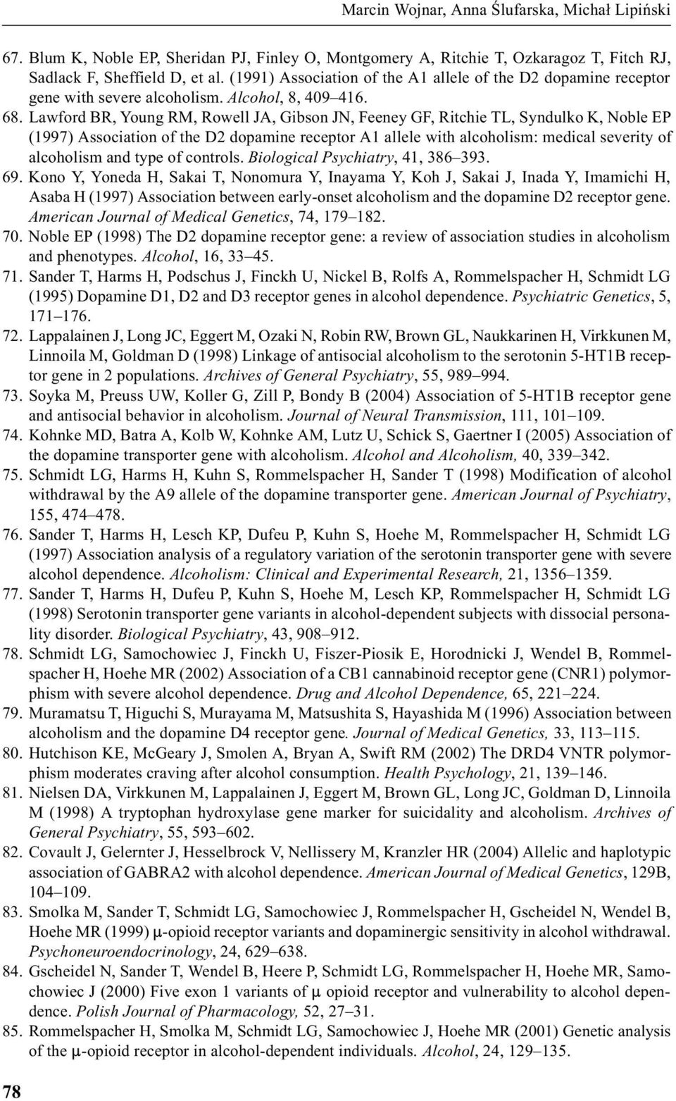 Lawford BR, Young RM, Rowell JA, Gibson JN, Feeney GF, Ritchie TL, Syndulko K, Noble EP (1997) Association of the D2 dopamine receptor A1 allele with alcoholism: medical severity of alcoholism and