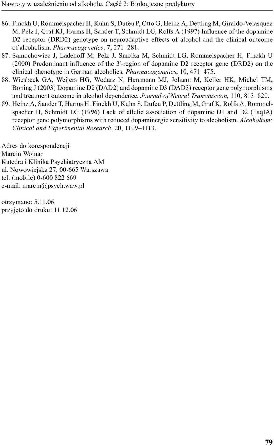 (DRD2) genotype on neuroadaptive effects of alcohol and the clinical outcome of alcoholism. Pharmacogenetics, 7, 271 281. 87.