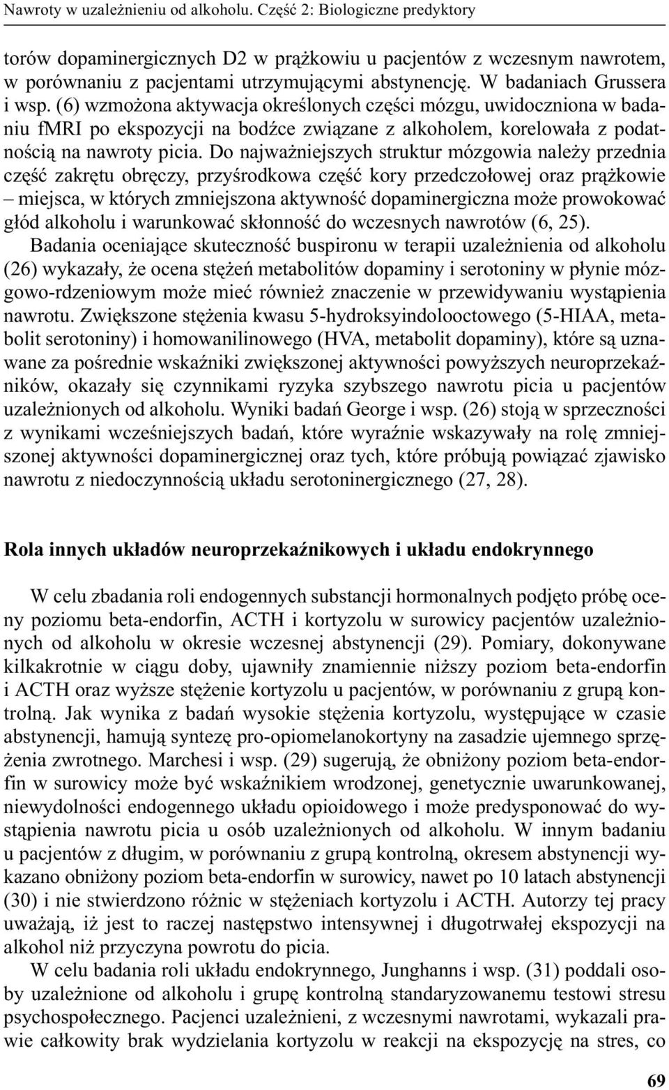 Do najwa niejszych struktur mózgowia nale y przednia czêœæ zakrêtu obrêczy, przyœrodkowa czêœæ kory przedczo³owej oraz pr¹ kowie miejsca, w których zmniejszona aktywnoœæ dopaminergiczna mo e