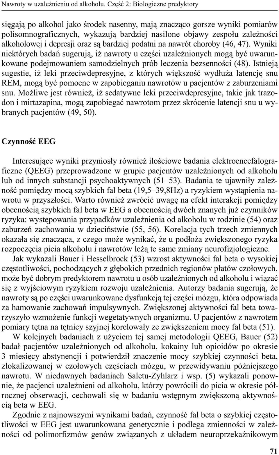 depresji oraz s¹ bardziej podatni na nawrót choroby (46, 47).