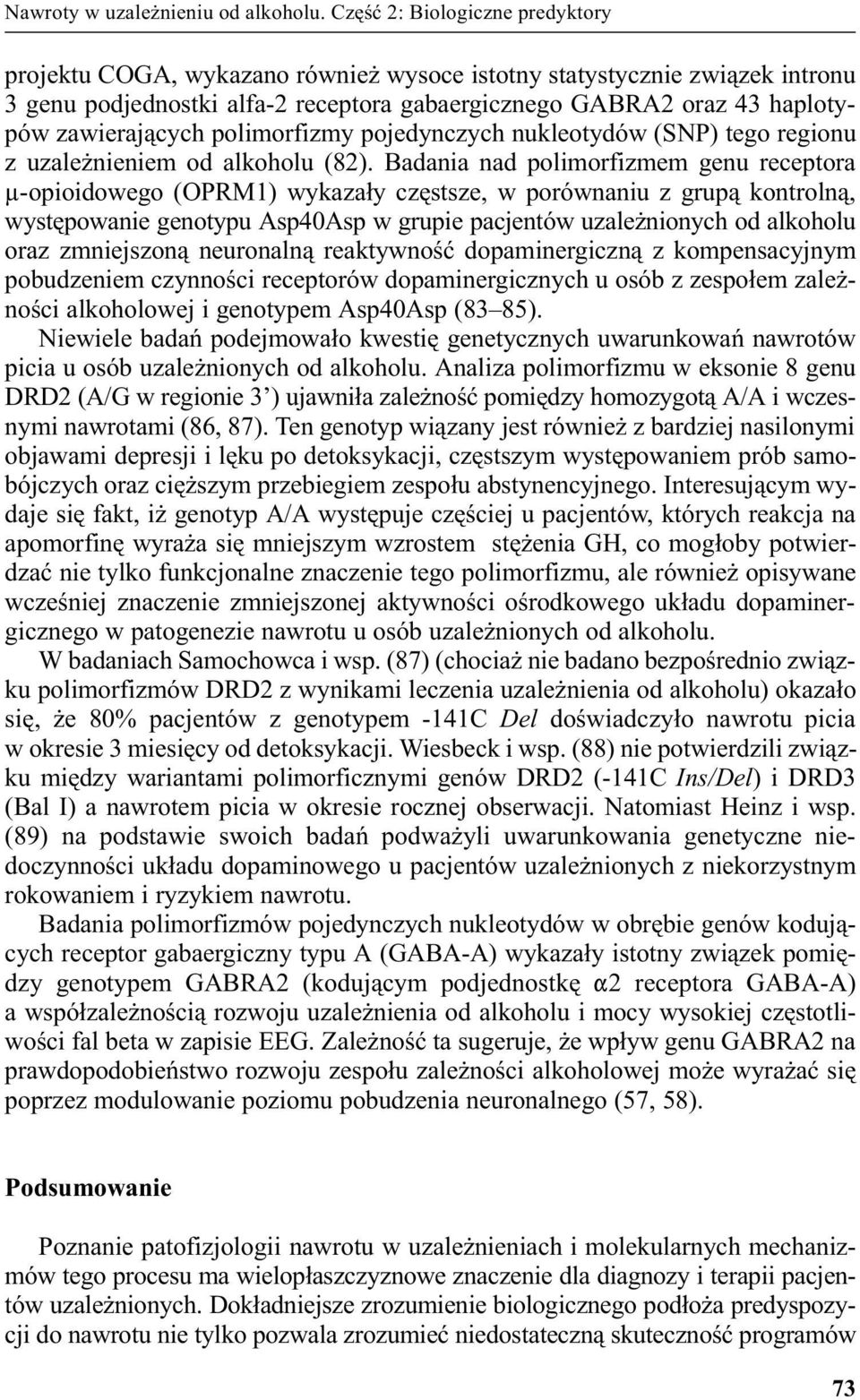 polimorfizmy pojedynczych nukleotydów (SNP) tego regionu z uzale nieniem od alkoholu (82).