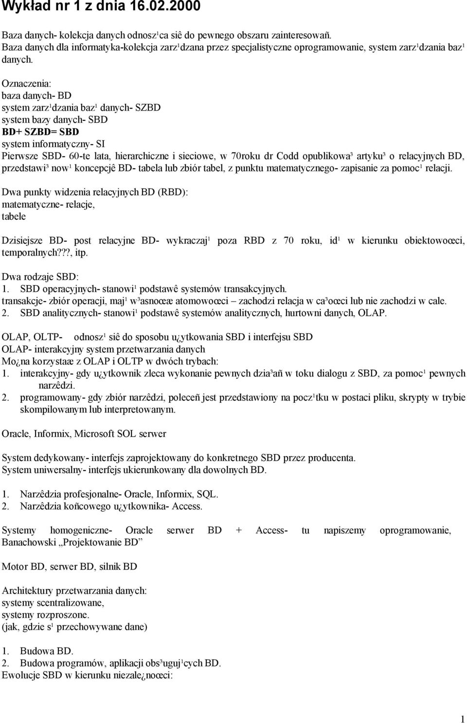 Oznaczenia: baza danych- BD system zarz¹dzania baz¹ danych- SZBD system bazy danych- SBD BD+ SZBD= SBD system informatyczny- SI Pierwsze SBD- 60-te lata, hierarchiczne i sieciowe, w 70roku dr Codd