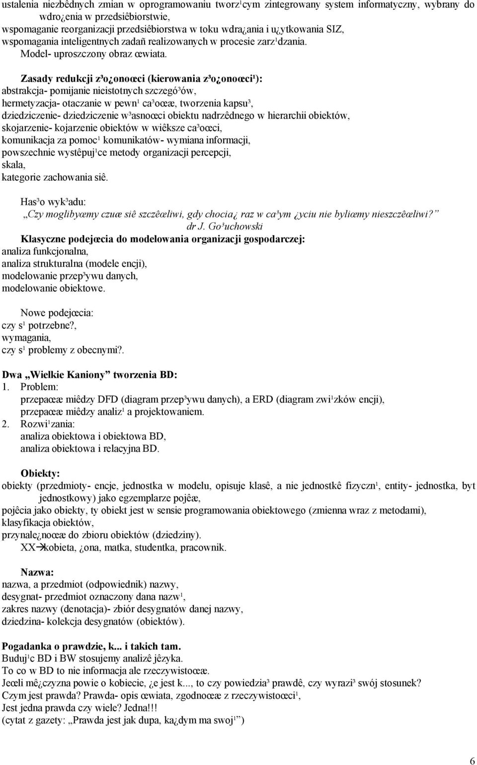 Zasady redukcji z³o onoœci (kierowania z³o onoœci¹): abstrakcja- pomijanie nieistotnych szczegó³ów, hermetyzacja- otaczanie w pewn¹ ca³oœæ, tworzenia kapsu³, dziedziczenie- dziedziczenie w³asnoœci