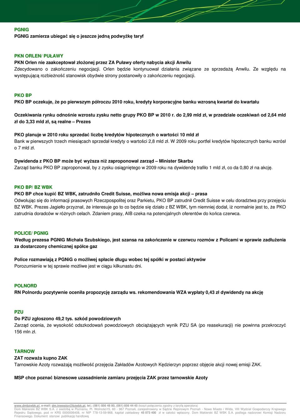 PKO BP PKO BP oczekuje, Ŝe po pierwszym półroczu 2010 roku, kredyty korporacyjne banku wzrosną kwartał do kwartału Oczekiwania rynku odnośnie wzrostu zysku netto grupy PKO BP w 2010 r.