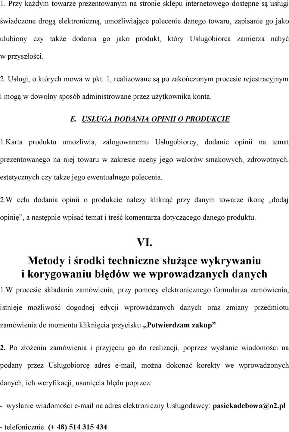 1, realizowane są po zakończonym procesie rejestracyjnym i mogą w dowolny sposób administrowane przez użytkownika konta. E. USŁUGA DODANIA OPINII O PRODUKCIE 1.