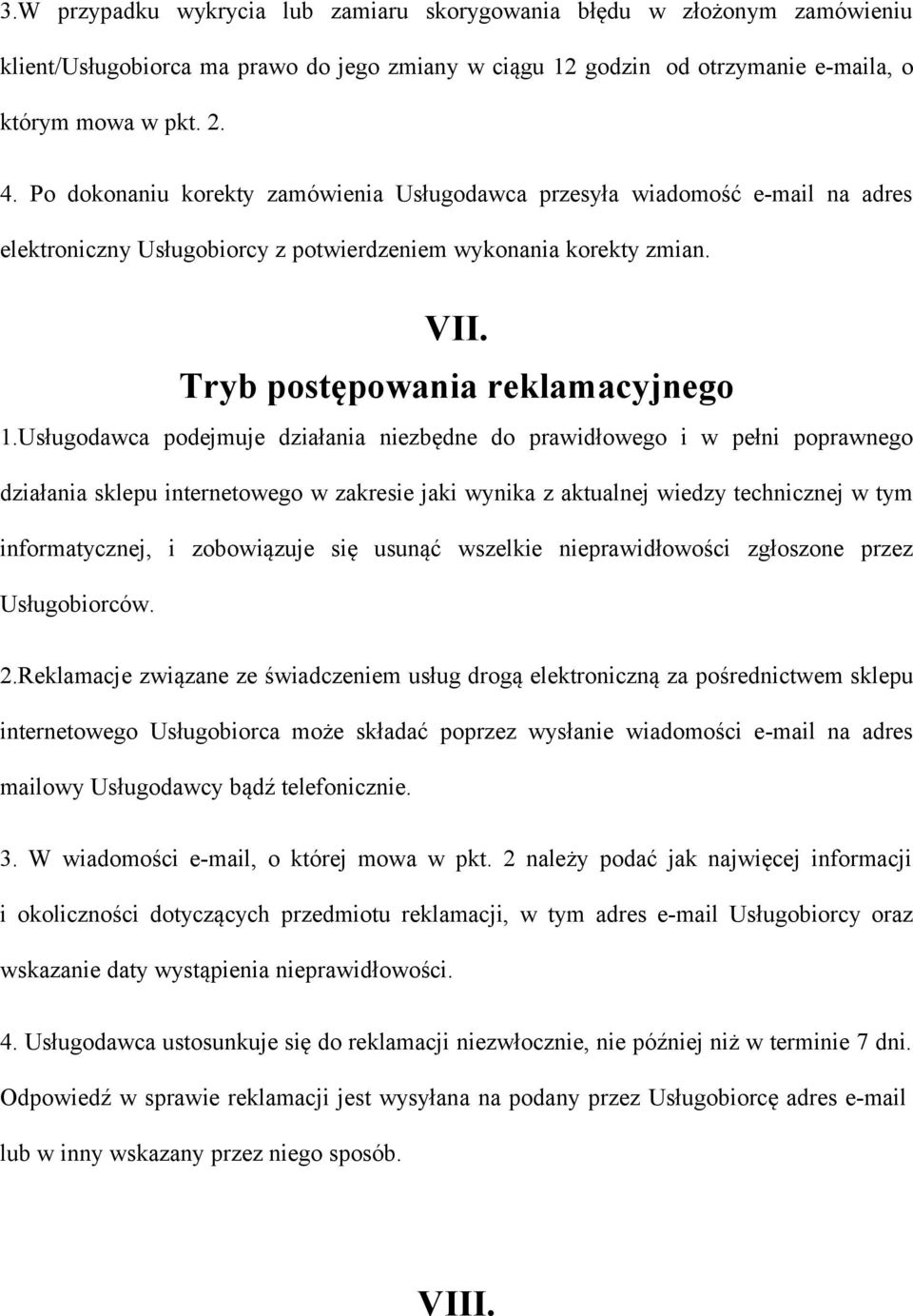 Usługodawca podejmuje działania niezbędne do prawidłowego i w pełni poprawnego działania sklepu internetowego w zakresie jaki wynika z aktualnej wiedzy technicznej w tym informatycznej, i zobowiązuje