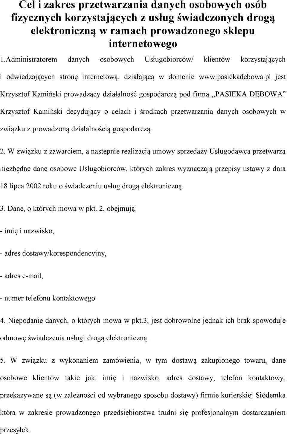 pl jest Krzysztof Kamiński prowadzący działalność gospodarczą pod firmą PASIEKA DĘBOWA Krzysztof Kamiński decydujący o celach i środkach przetwarzania danych osobowych w związku z prowadzoną