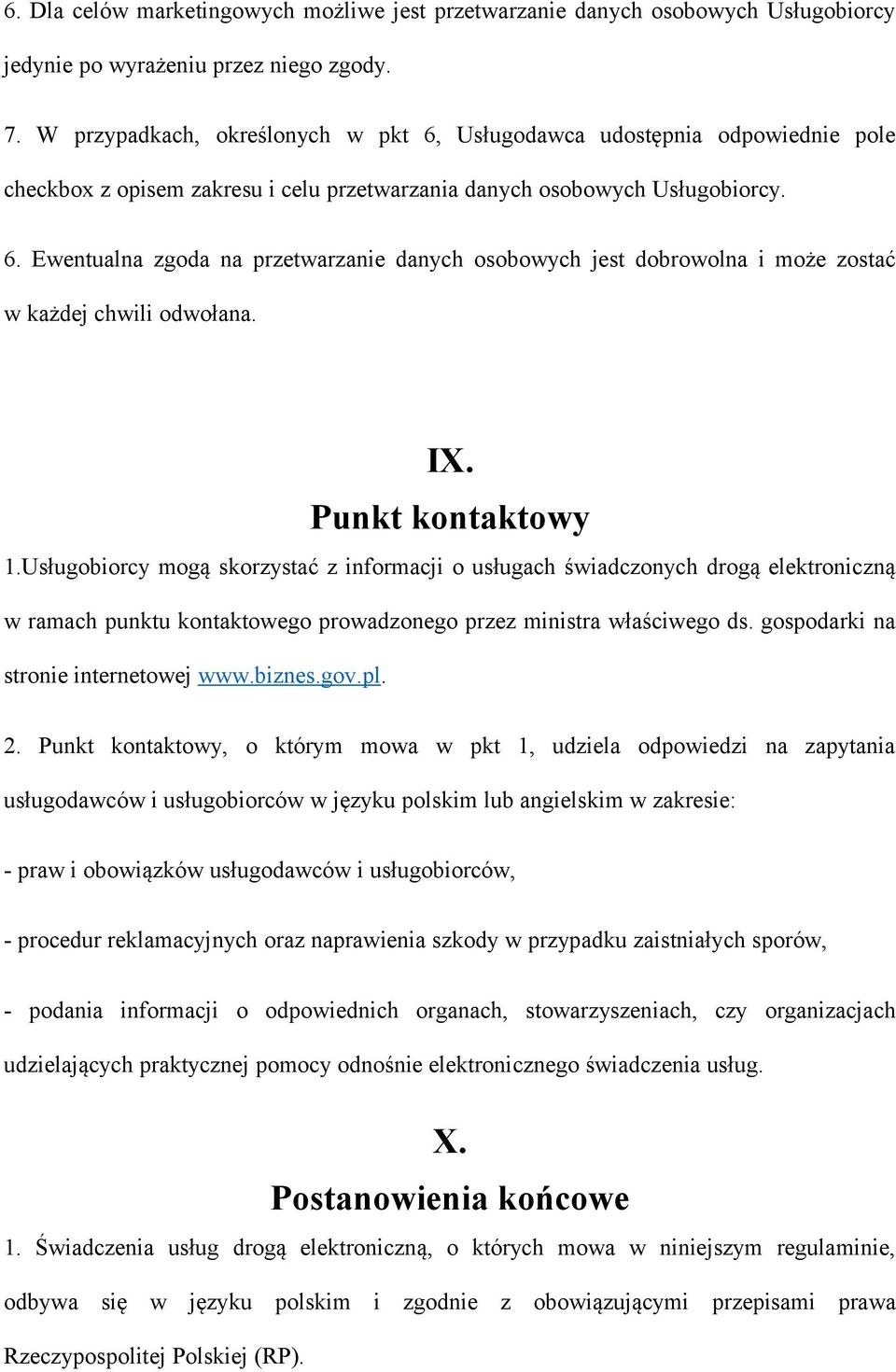 IX. Punkt kontaktowy 1.Usługobiorcy mogą skorzystać z informacji o usługach świadczonych drogą elektroniczną w ramach punktu kontaktowego prowadzonego przez ministra właściwego ds.