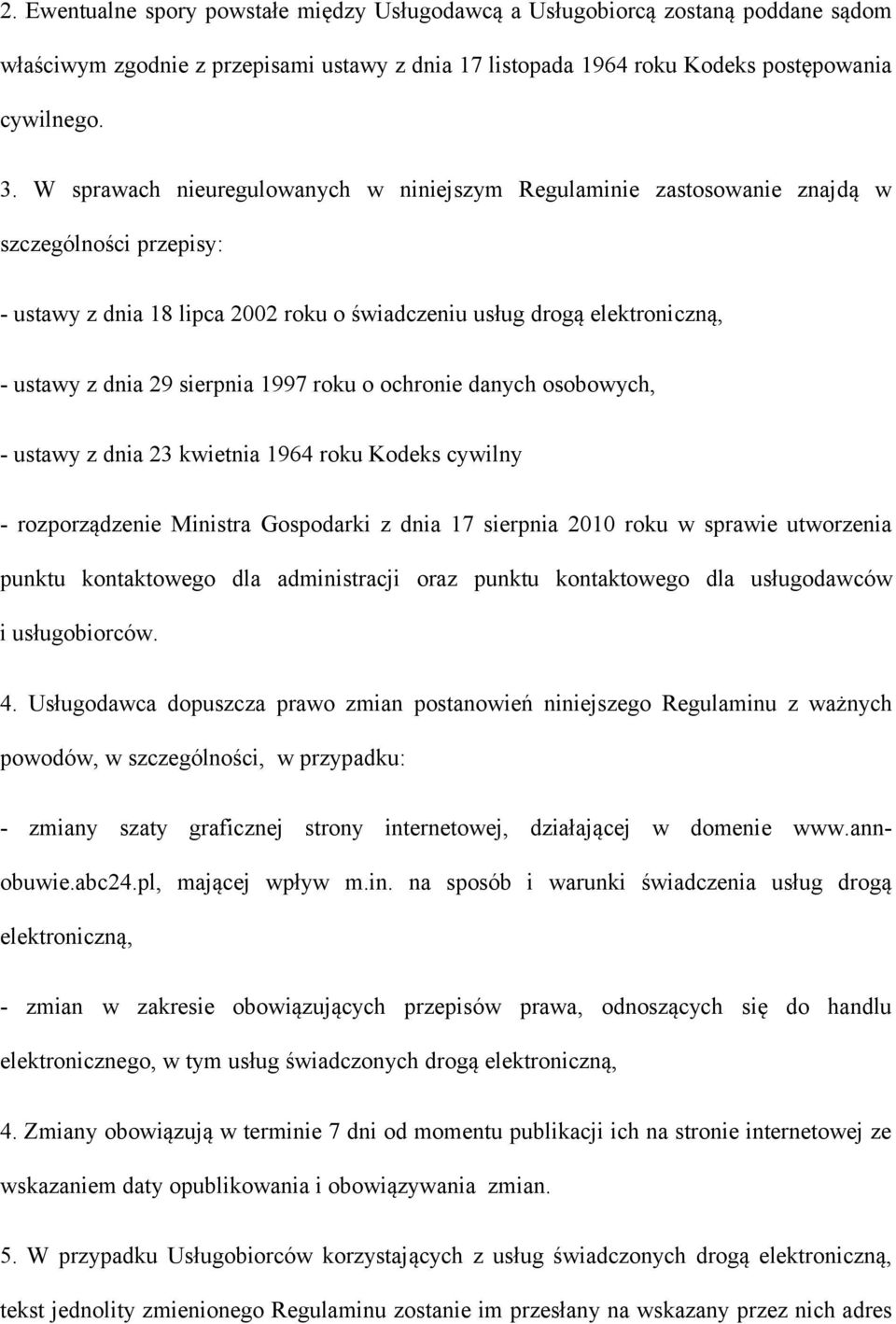 sierpnia 1997 roku o ochronie danych osobowych, - ustawy z dnia 23 kwietnia 1964 roku Kodeks cywilny - rozporządzenie Ministra Gospodarki z dnia 17 sierpnia 2010 roku w sprawie utworzenia punktu