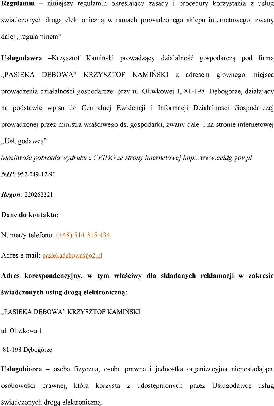 Oliwkowej 1, 81-198 Dębogórze, działający na podstawie wpisu do Centralnej Ewidencji i Informacji Działalności Gospodarczej prowadzonej przez ministra właściwego ds.