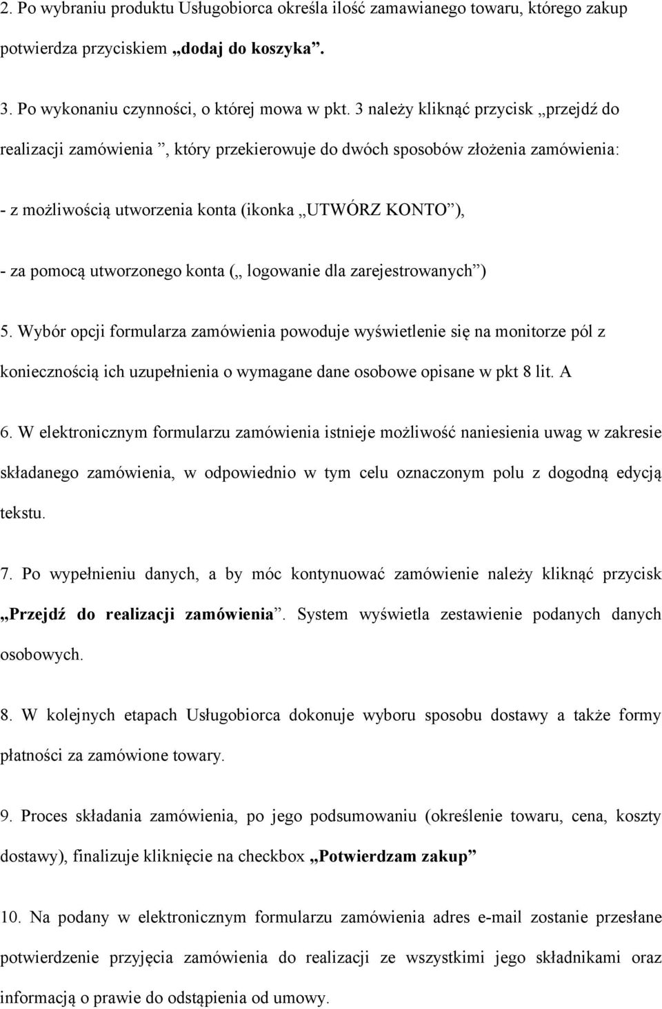 konta ( logowanie dla zarejestrowanych ) 5. Wybór opcji formularza zamówienia powoduje wyświetlenie się na monitorze pól z koniecznością ich uzupełnienia o wymagane dane osobowe opisane w pkt 8 lit.