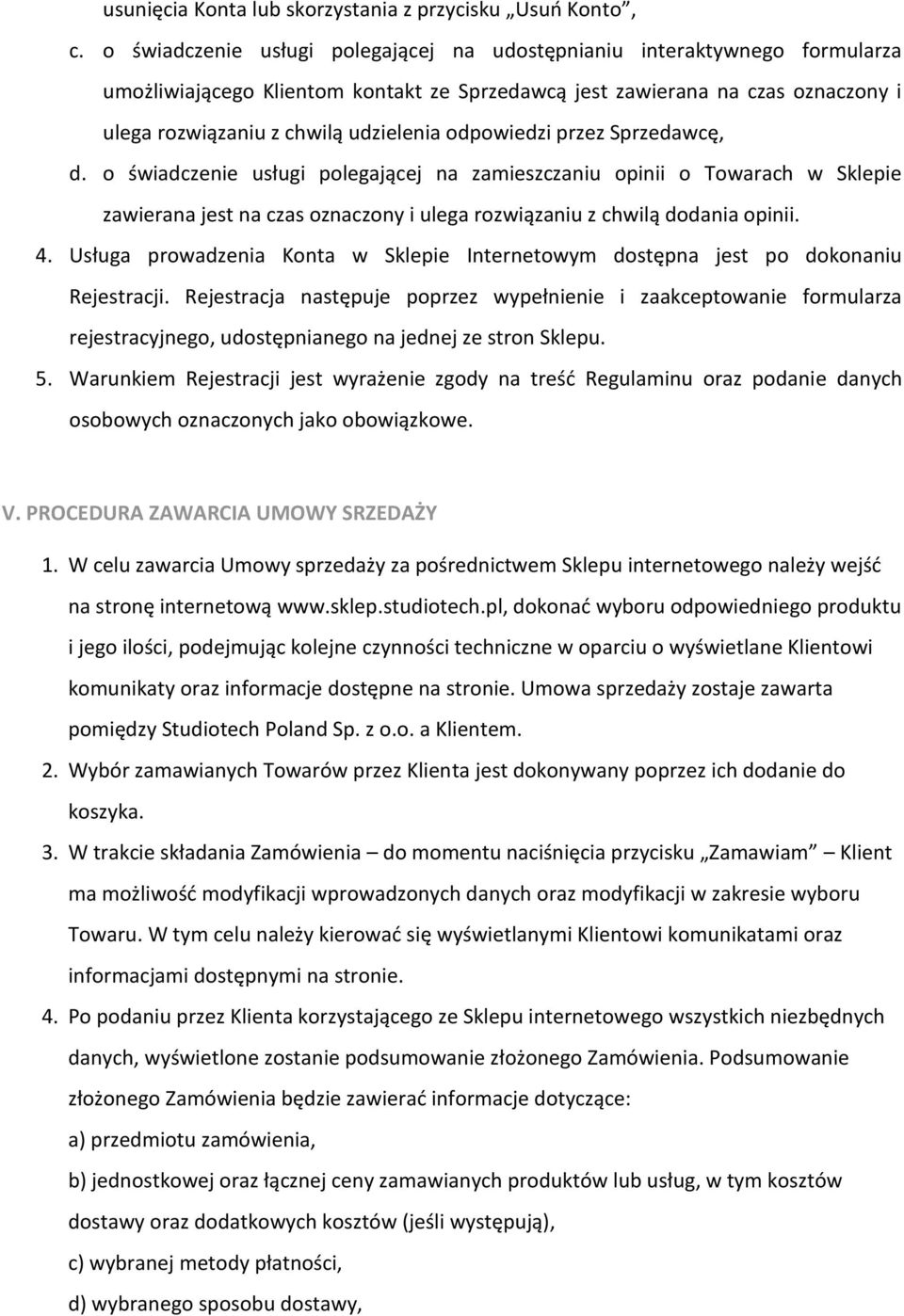 odpowiedzi przez Sprzedawcę, d. o świadczenie usługi polegającej na zamieszczaniu opinii o Towarach w Sklepie zawierana jest na czas oznaczony i ulega rozwiązaniu z chwilą dodania opinii. 4.