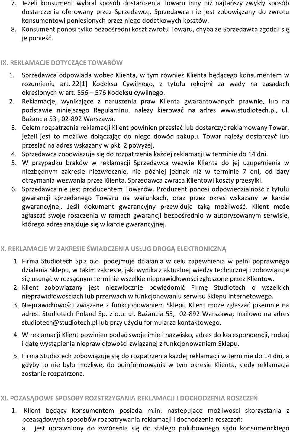 Sprzedawca odpowiada wobec Klienta, w tym również Klienta będącego konsumentem w rozumieniu art. 22[1] Kodeksu Cywilnego, z tytułu rękojmi za wady na zasadach określonych w art.