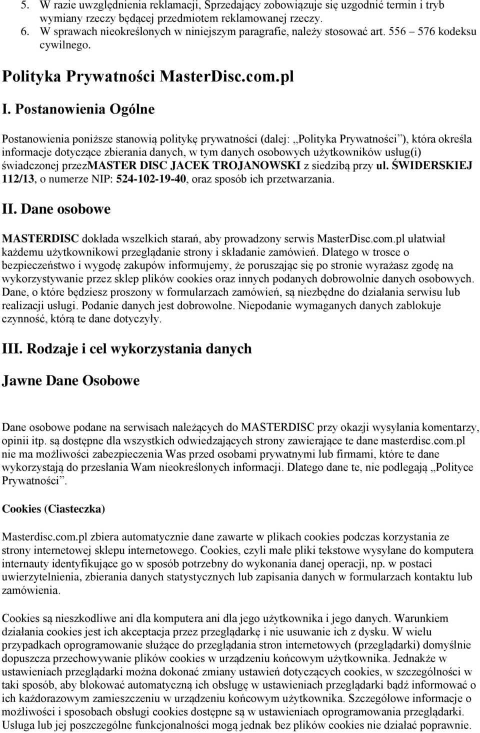 Postanowienia Ogólne Postanowienia poniższe stanowią politykę prywatności (dalej: Polityka Prywatności ), która określa informacje dotyczące zbierania danych, w tym danych osobowych użytkowników