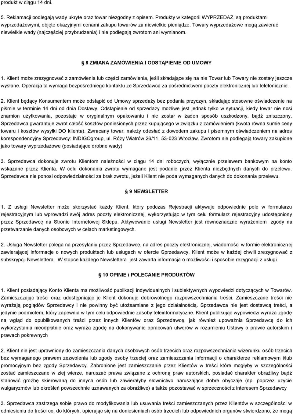 Towary wyprzedażowe mogą zawierać niewielkie wady (najczęściej przybrudzenia) i nie podlegają zwrotom ani wymianom. 8 ZMIANA ZAMÓWIENIA I ODSTĄPIENIE OD UMOWY 1.