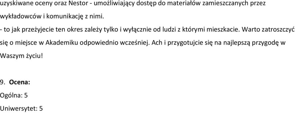 - to jak przeżyjecie ten okres zależy tylko i wyłącznie od ludzi z którymi mieszkacie.