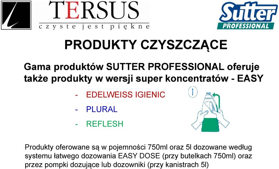 oferowane są w pojemności 750ml oraz 5l dozowane według systemu łatwego dozowania