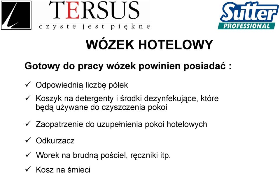 które będą używane do czyszczenia pokoi Zaopatrzenie do uzupełnienia