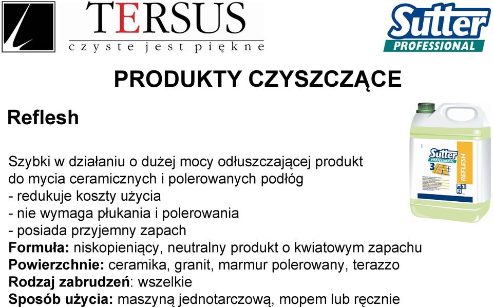 zapach Formuła: niskopieniący, neutralny produkt o kwiatowym zapachu Powierzchnie: ceramika, granit,