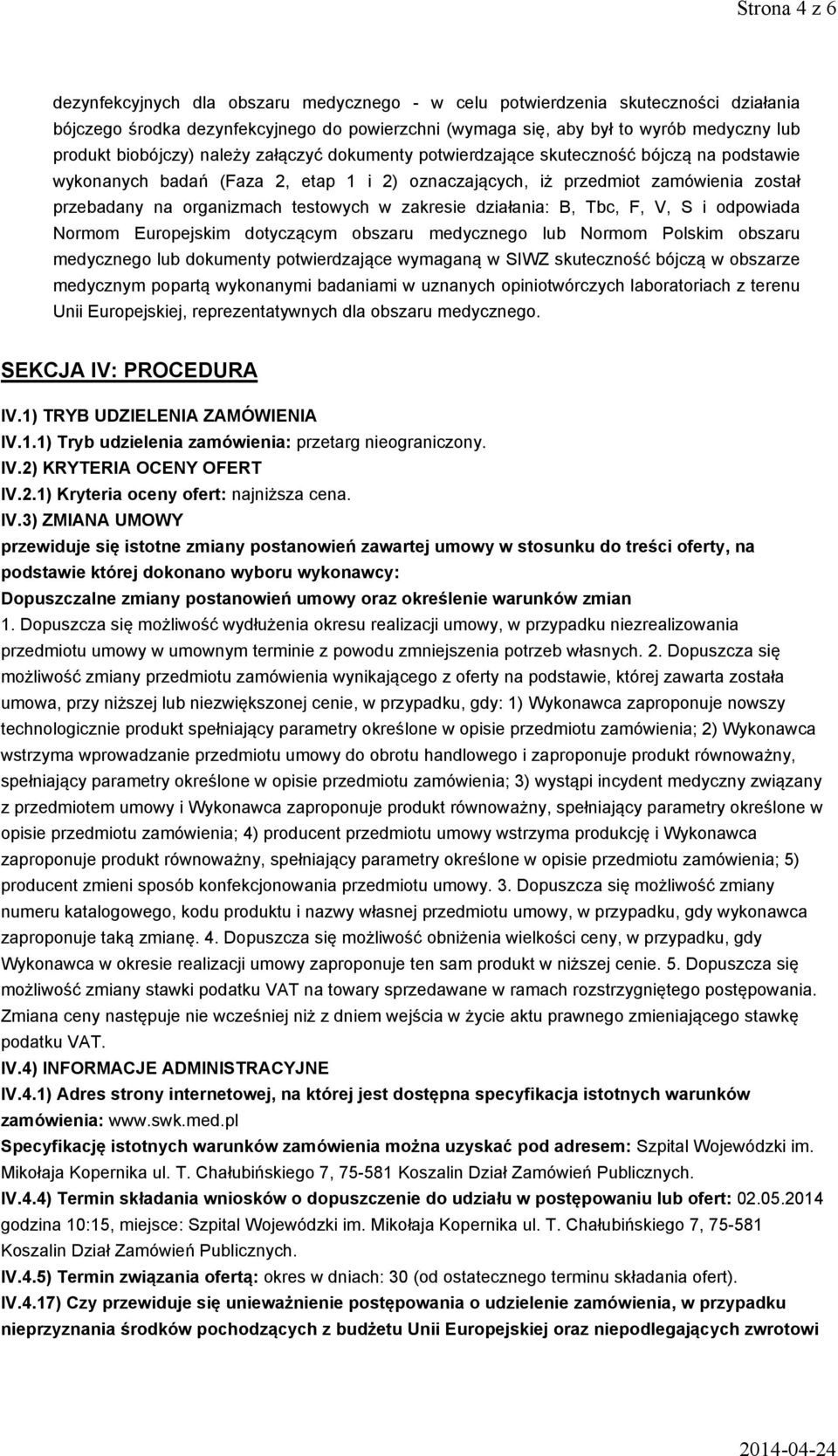 testowych w zakresie działania: B, Tbc, F, V, S i odpowiada Normom Europejskim dotyczącym obszaru medycznego lub Normom Polskim obszaru medycznego lub dokumenty potwierdzające wymaganą w SIWZ