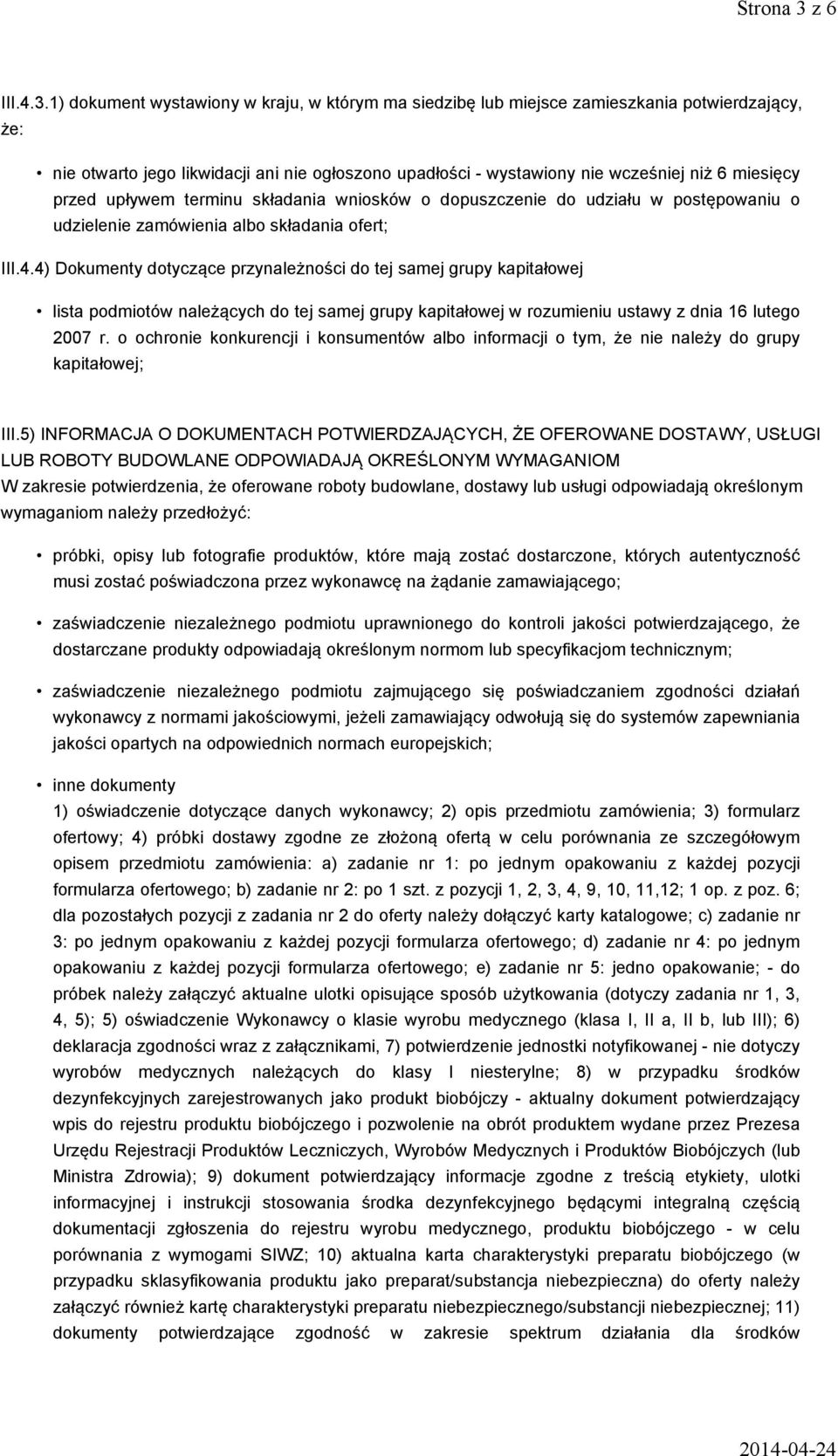 1) dokument wystawiony w kraju, w którym ma siedzibę lub miejsce zamieszkania potwierdzający, że: nie otwarto jego likwidacji ani nie ogłoszono upadłości - wystawiony nie wcześniej niż 6 miesięcy