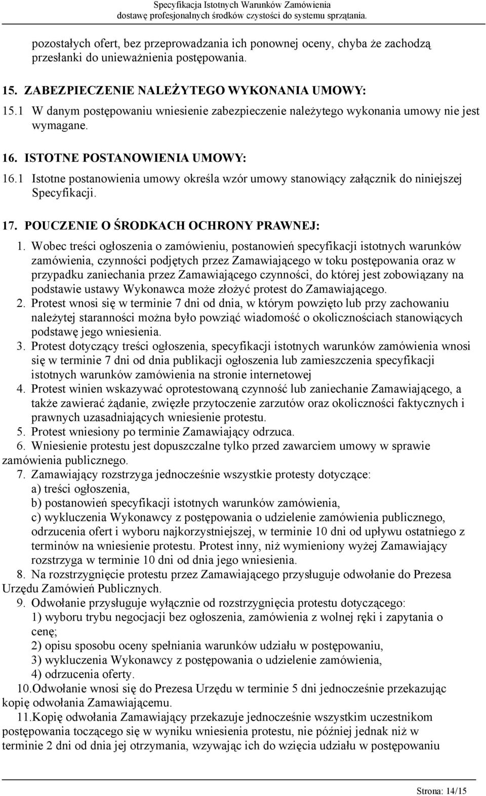 1 Istotne postanowienia umowy określa wzór umowy stanowiący załącznik do niniejszej Specyfikacji. 17. POUCZENIE O ŚRODKACH OCHRONY PRAWNEJ: 1.