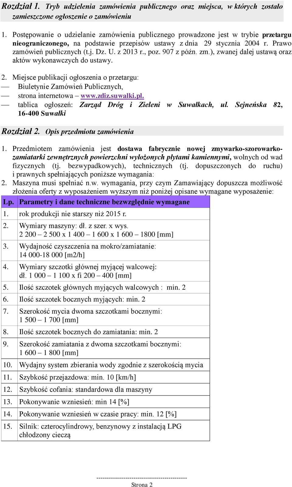 z 2013 r., poz. 907 z późn. zm.), zwanej dalej ustawą oraz aktów wykonawczych do ustawy. 2. Miejsce publikacji ogłoszenia o przetargu: Biuletynie Zamówień Publicznych, strona internetowa www.zdiz.