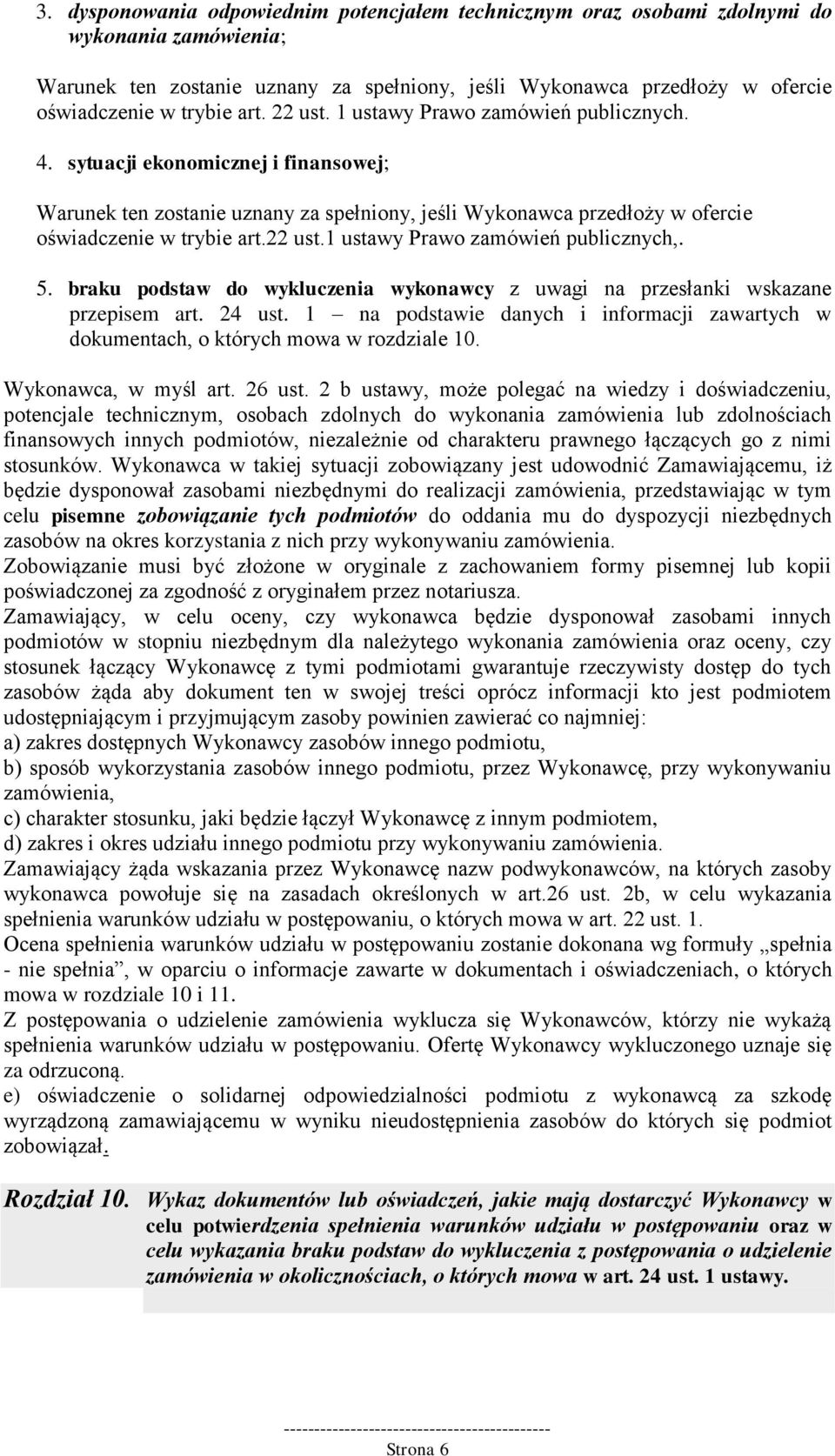 5. braku podstaw do wykluczenia wykonawcy z uwagi na przesłanki wskazane przepisem art. 24 ust. 1 na podstawie danych i informacji zawartych w dokumentach, o których mowa w rozdziale 10.