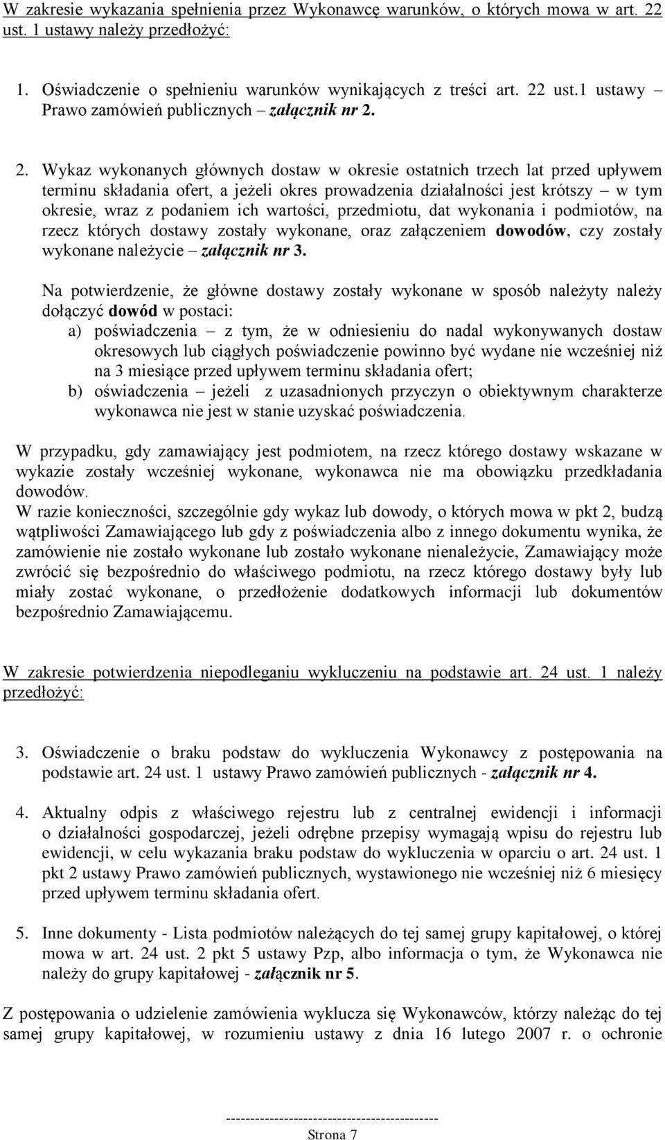 wartości, przedmiotu, dat wykonania i podmiotów, na rzecz których dostawy zostały wykonane, oraz załączeniem dowodów, czy zostały wykonane należycie załącznik nr 3.