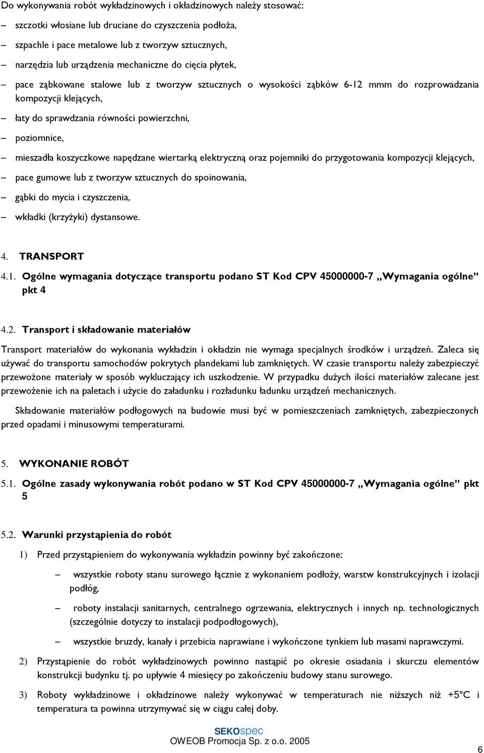 mieszadła koszyczkowe napędzane wiertarką elektryczną oraz pojemniki do przygotowania kompozycji klejących, pace gumowe lub z tworzyw sztucznych do spoinowania, gąbki do mycia i czyszczenia, wkładki