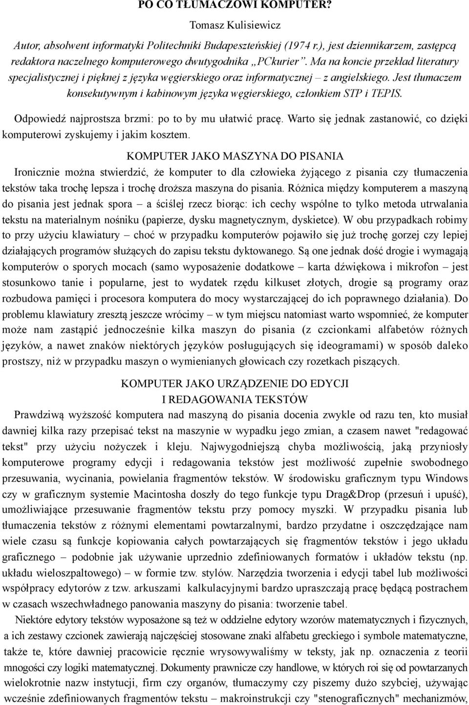 Ma na koncie przekład literatury specjalistycznej i pięknej z języka węgierskiego oraz informatycznej z angielskiego.