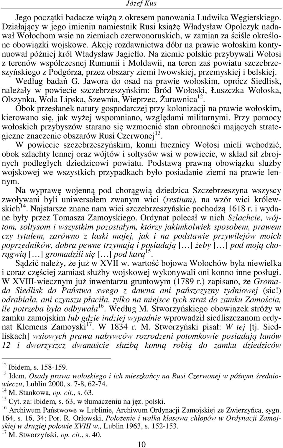 Akcję rozdawnictwa dóbr na prawie wołoskim kontynuował później król Władysław Jagiełło.