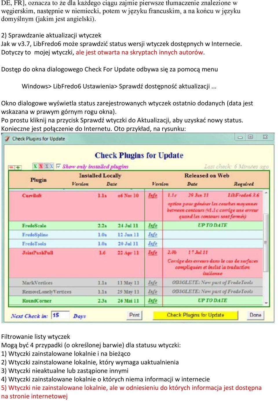 Dostęp do okna dialogowego Check For Update odbywa się za pomocą menu Windows> LibFredo6 Ustawienia> Sprawdź dostępność aktualizacji.