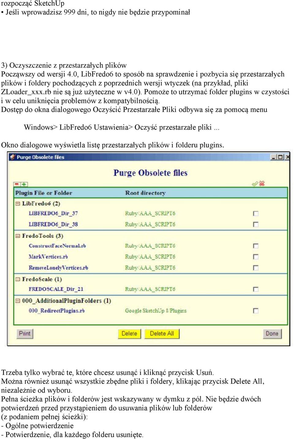 Pomoże to utrzymać folder plugins w czystości i w celu uniknięcia problemów z kompatybilnością.