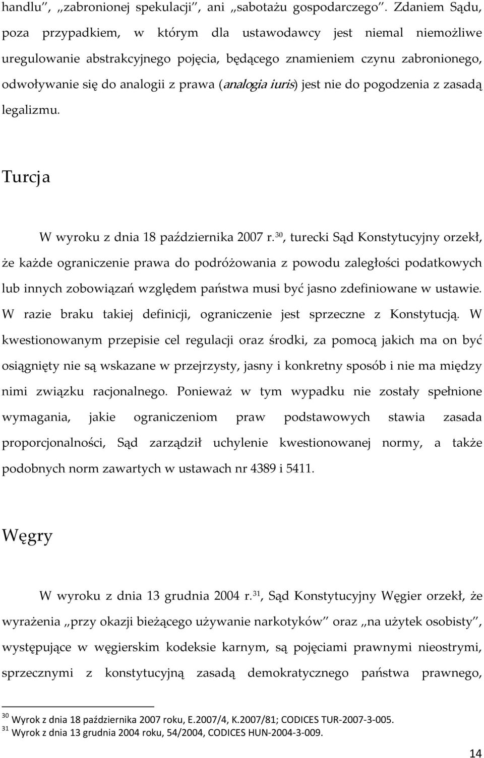 (analogia iuris) jest nie do pogodzenia z zasadą legalizmu. Turcja W wyroku z dnia 18 października 2007 r.