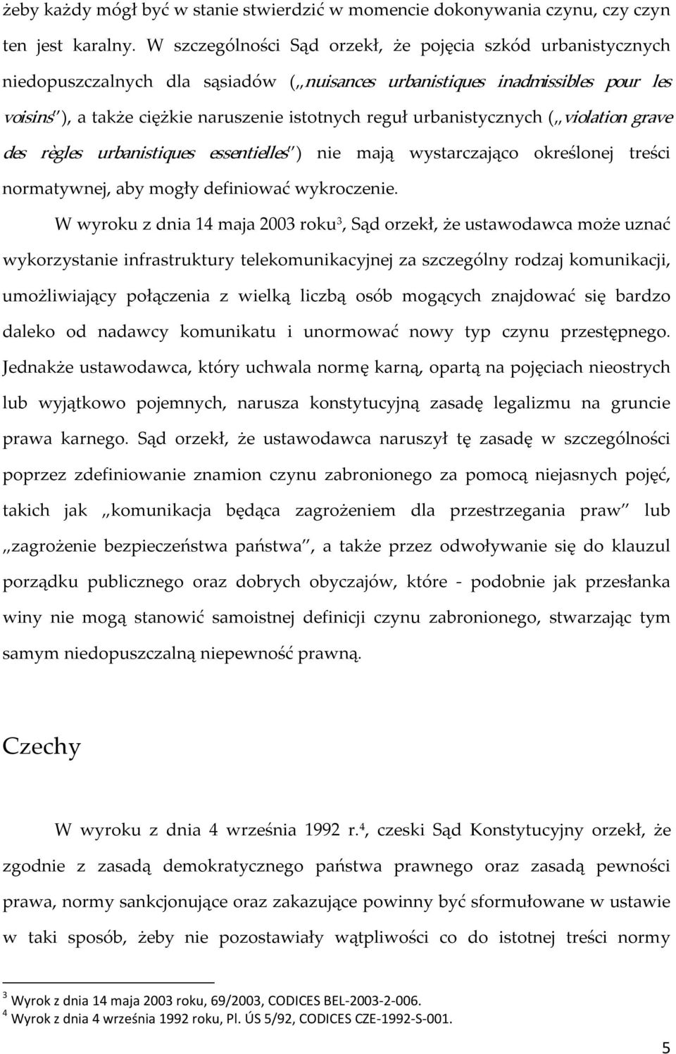 urbanistycznych ( violation grave des règles urbanistiques essentielles ) nie mają wystarczająco określonej treści normatywnej, aby mogły definiować wykroczenie.