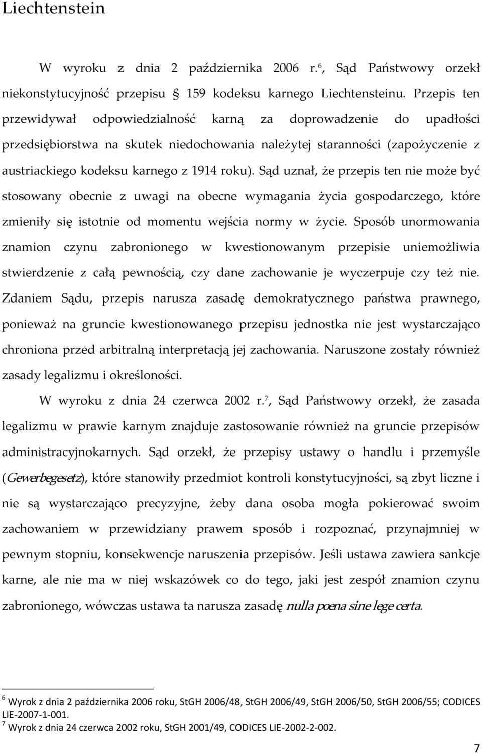 Sąd uznał, że przepis ten nie może być stosowany obecnie z uwagi na obecne wymagania życia gospodarczego, które zmieniły się istotnie od momentu wejścia normy w życie.