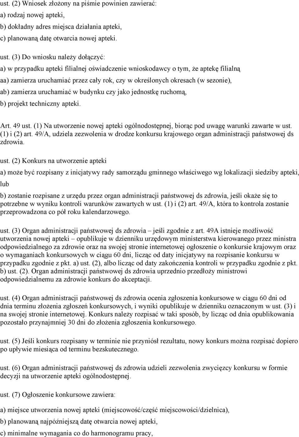 zamierza uruchamiać w budynku czy jako jednostkę ruchomą, b) projekt techniczny apteki. Art. 49 ust. (1) Na utworzenie nowej apteki ogólnodostępnej, biorąc pod uwagę warunki zawarte w ust.