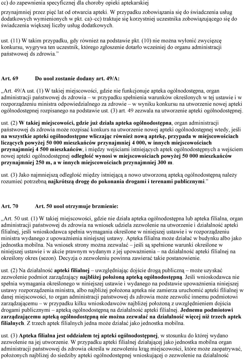 (10) nie można wyłonić zwycięzcę konkursu, wygrywa ten uczestnik, którego zgłoszenie dotarło wcześniej do organu administracji państwowej ds zdrowia. Art. 69 Do uool zostanie dodany art. 49/A: Art.