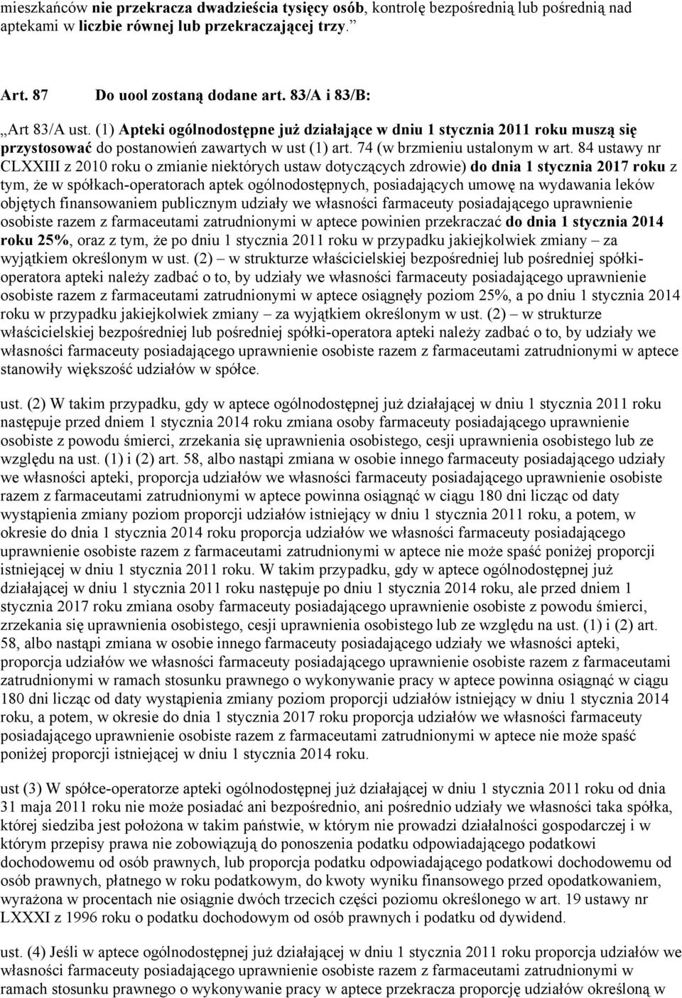 84 ustawy nr CLXXIII z 2010 roku o zmianie niektórych ustaw dotyczących zdrowie) do dnia 1 stycznia 2017 roku z tym, że w spółkach-operatorach aptek ogólnodostępnych, posiadających umowę na wydawania