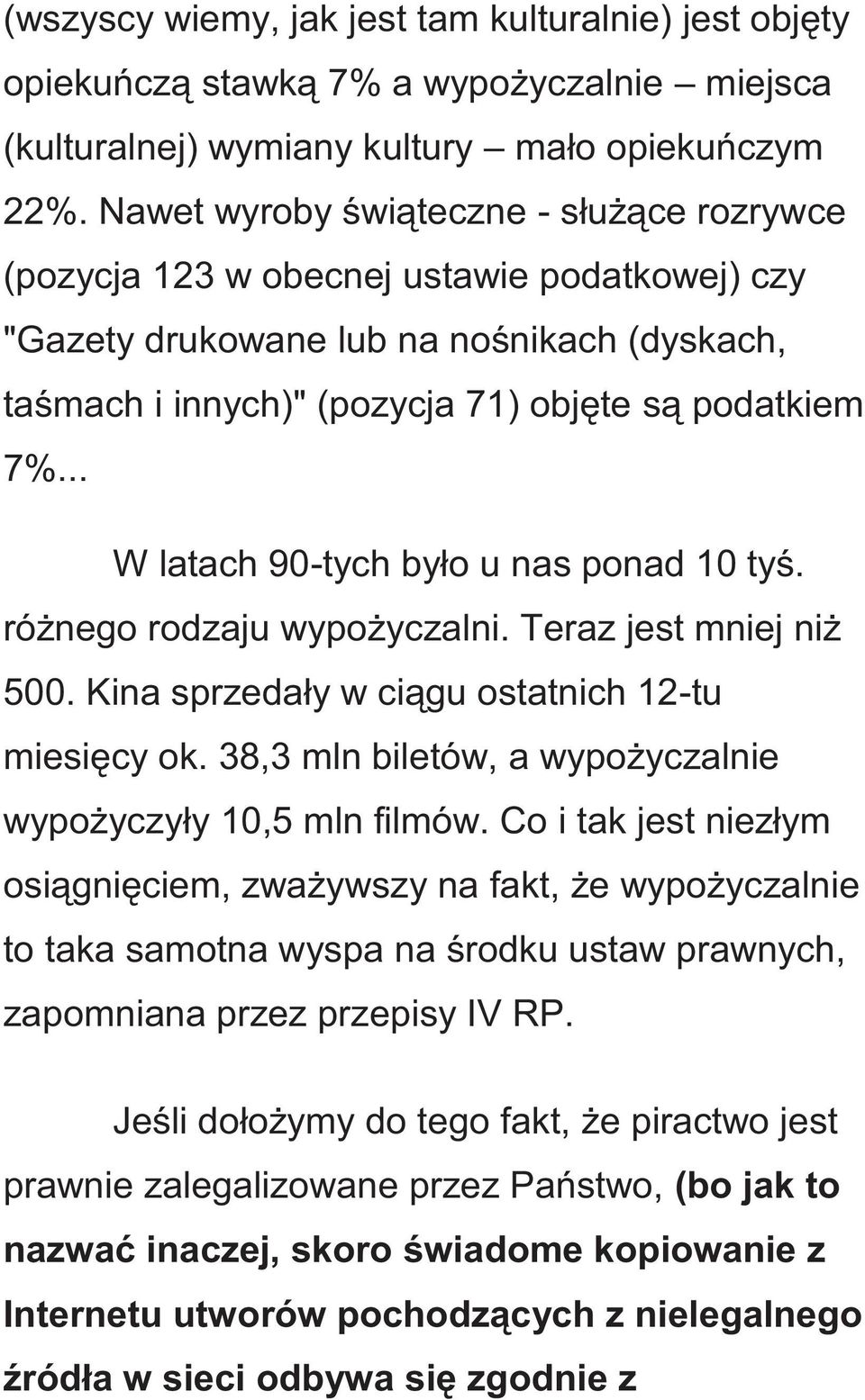 .. W latach 90-tych było u nas ponad 10 tyś. różnego rodzaju wypożyczalni. Teraz jest mniej niż 500. Kina sprzedały w ciągu ostatnich 12-tu miesięcy ok.