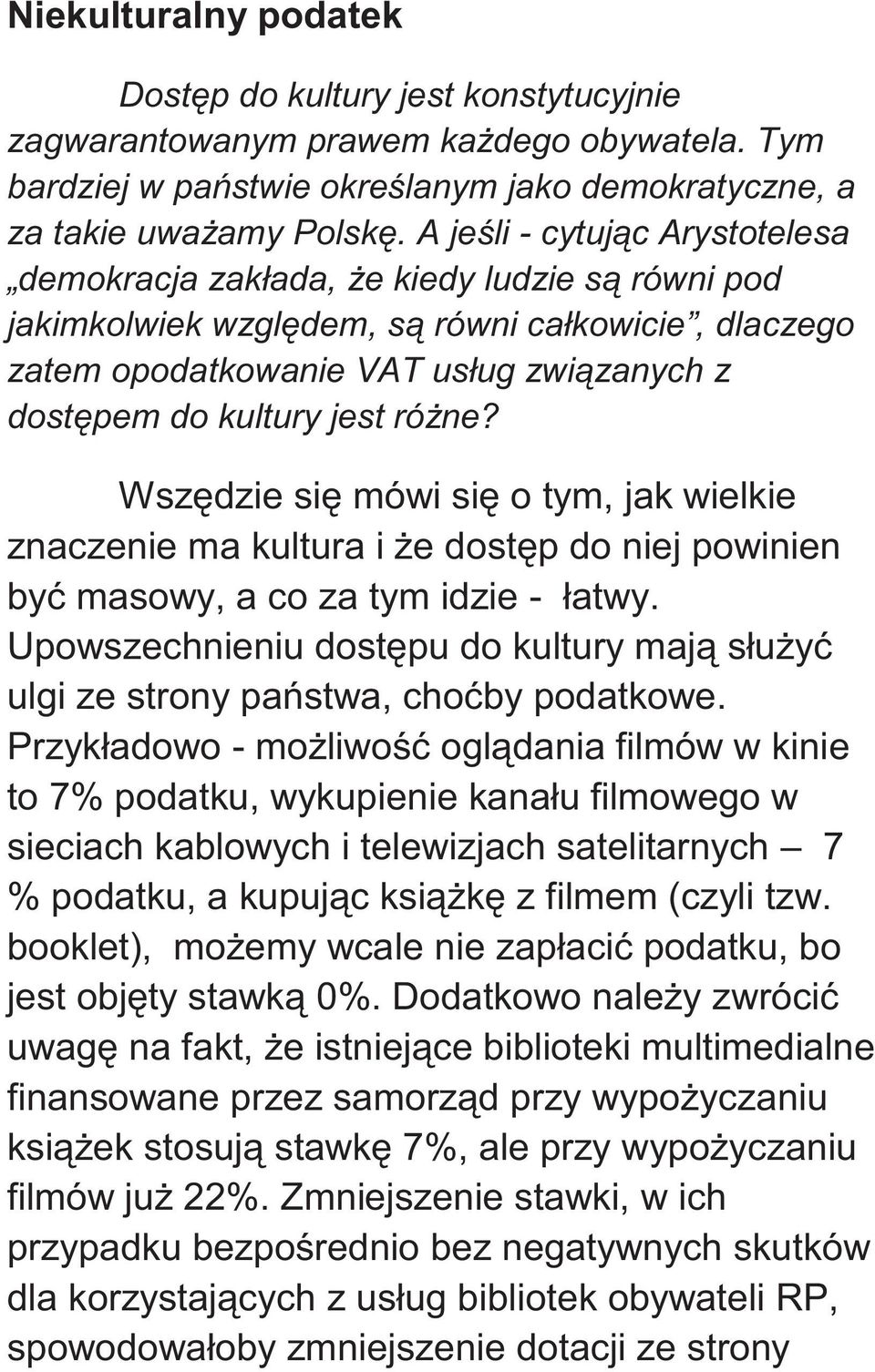 jest różne? Wszędzie się mówi się o tym, jak wielkie znaczenie ma kultura i że dostęp do niej powinien być masowy, a co za tym idzie - łatwy.