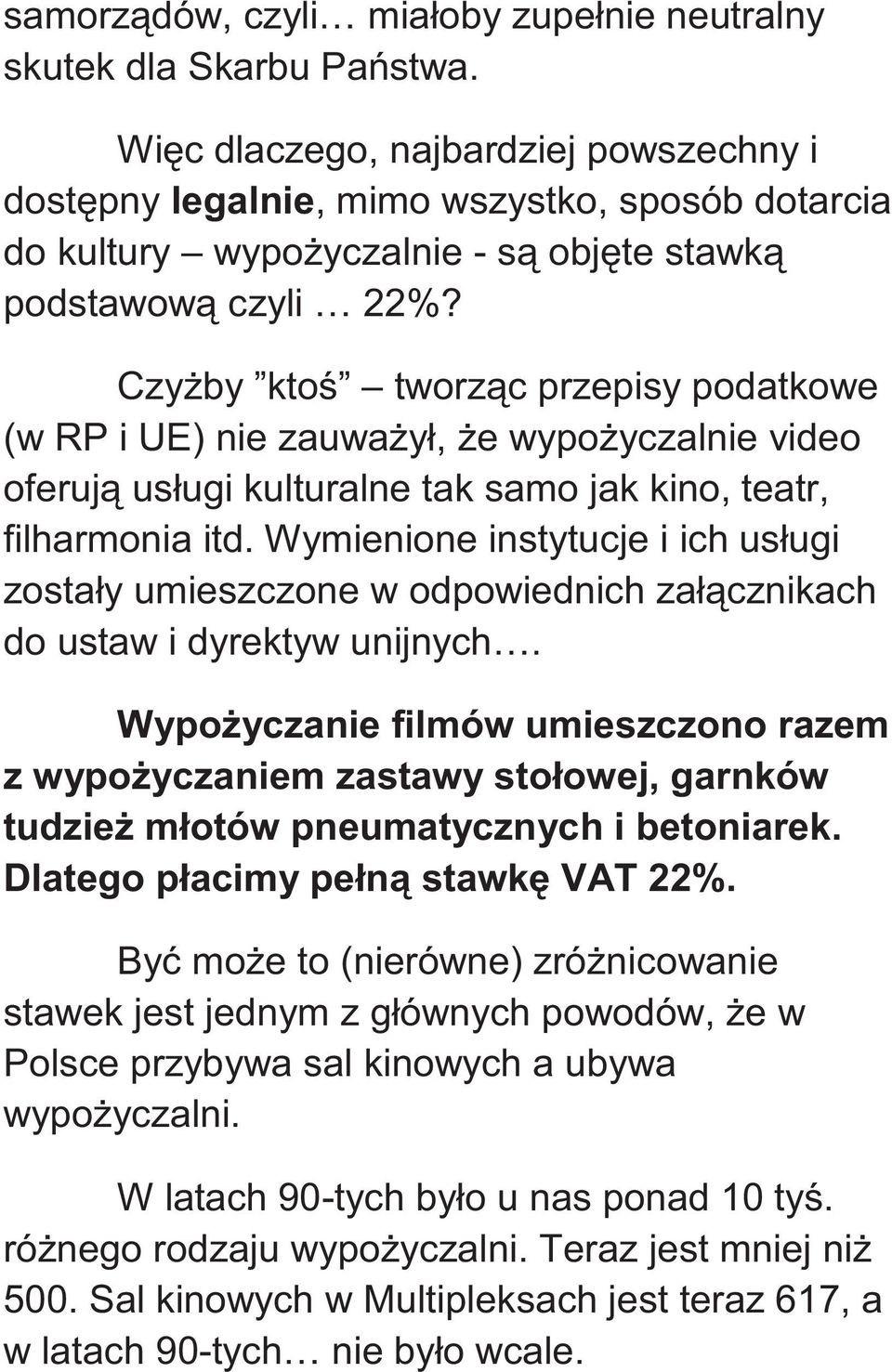 Czyżby ktoś tworząc przepisy podatkowe (w RP i UE) nie zauważył, że wypożyczalnie video oferują usługi kulturalne tak samo jak kino, teatr, filharmonia itd.